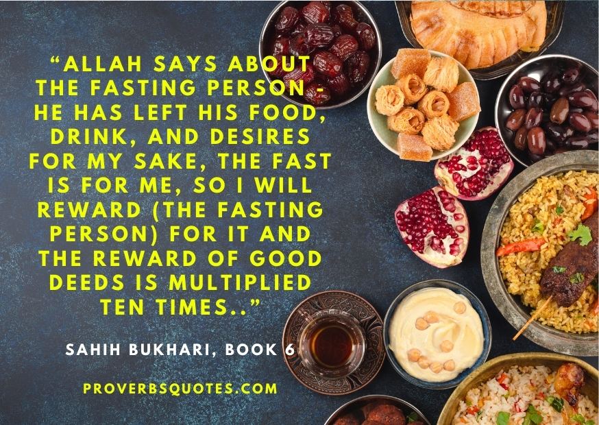 Allah says about the fasting person - He has left his food, drink, and desires for my sake, The fast is for me, So I will reward (The fasting person) for it and the reward of good deeds is multiplied ten times