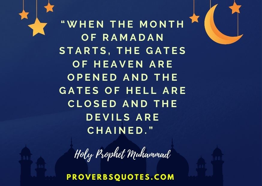 When the month of Ramadan starts, the gates of heaven are opened and the gates of hell are closed and the devils are chained