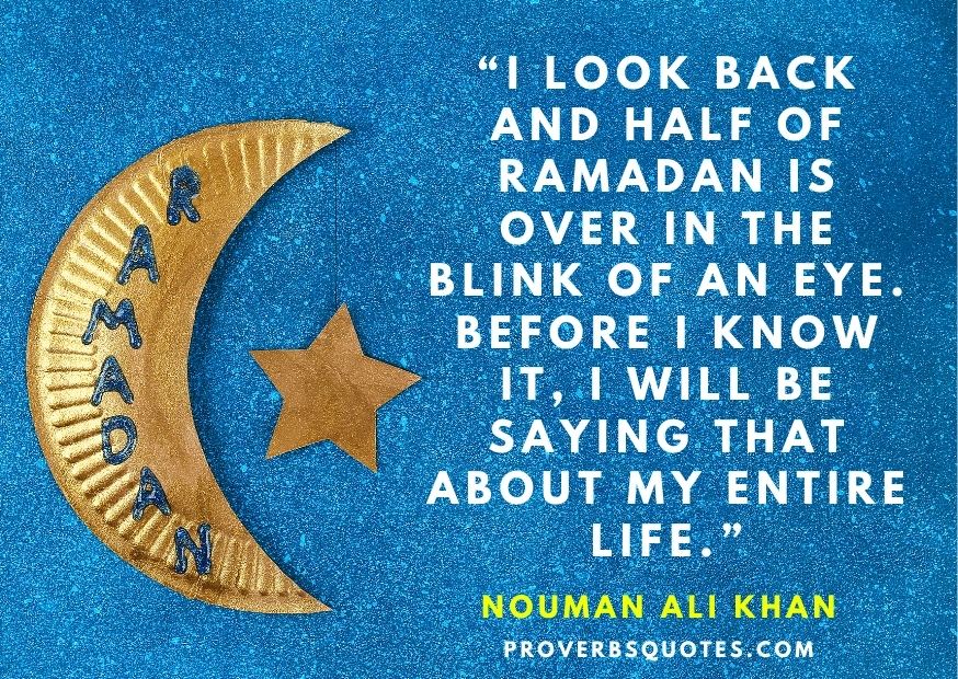 I look back and half of Ramadan is over in the blink of an eye. Before I know it, I will be saying that about my entire life.