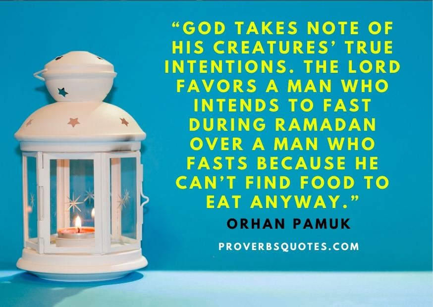 God takes note of His creatures’ true intentions. The Lord favors a man who intends to fast during Ramadan over a man who fasts because he can’t find food to eat anyway