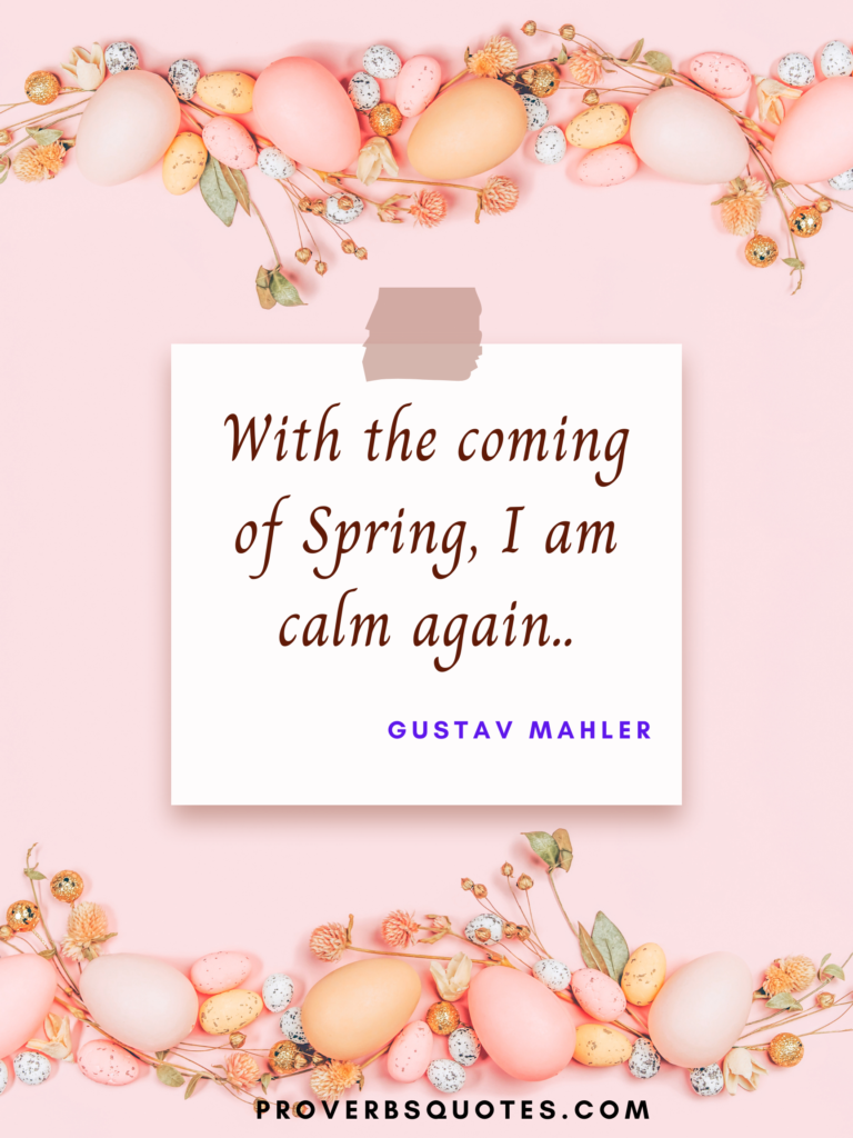 With the coming of spring, I am calm again..