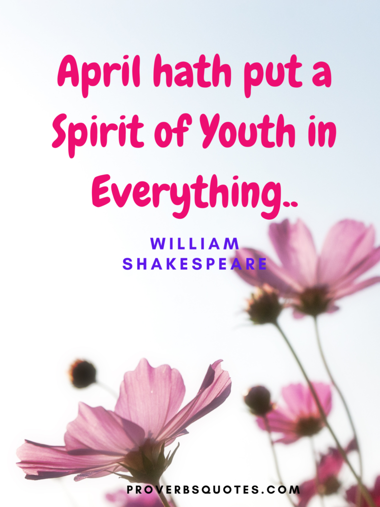April hath put a spirit of youth in everything.