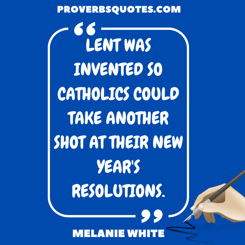 Lent was invented so Catholics could take another shot at their New Year's resolutions
