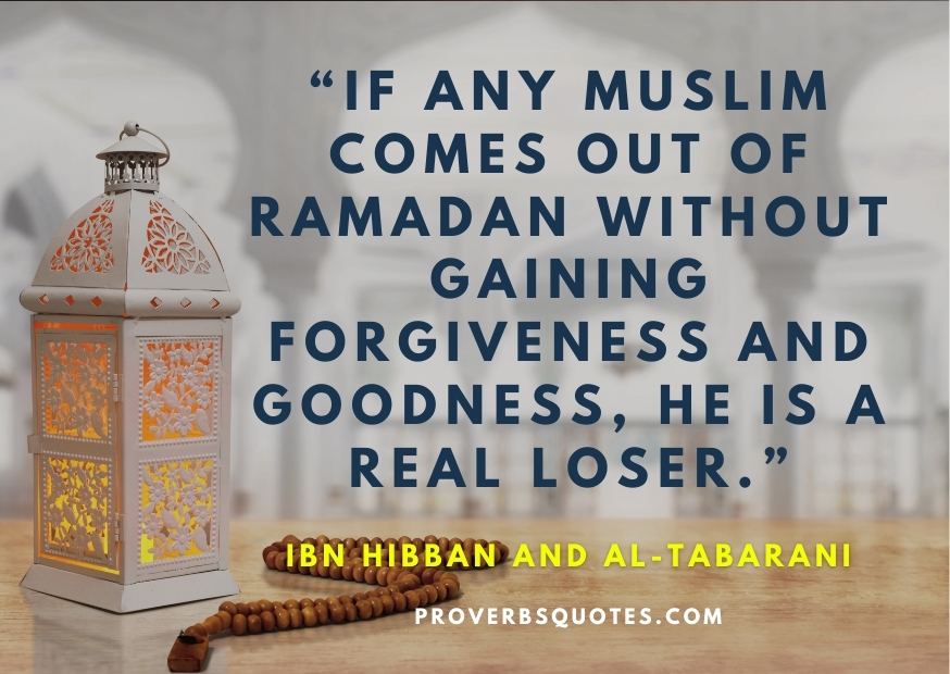 If any Muslim comes out of Ramadan without gaining forgiveness and goodness, he is a real loser.